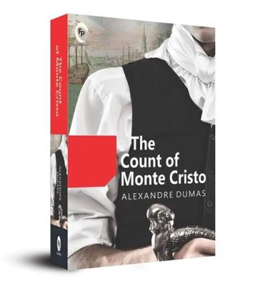 The Count of Monte Cristo! A Timeless Tale of Betrayal, Revenge and Redemption